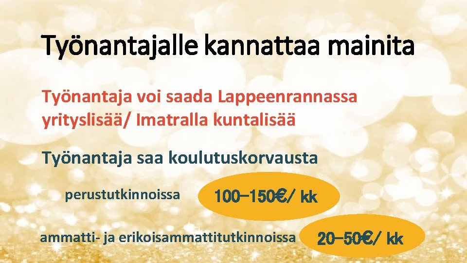 Työnantajalle kannattaa mainita Työnantaja voi saada Lappeenrannassa yrityslisää/ Imatralla kuntalisää Työnantaja saa koulutuskorvausta perustutkinnoissa