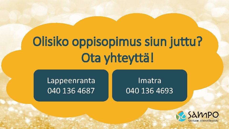 Olisiko oppisopimus siun juttu? Ota yhteyttä! Lappeenranta 040 136 4687 Imatra 040 136 4693