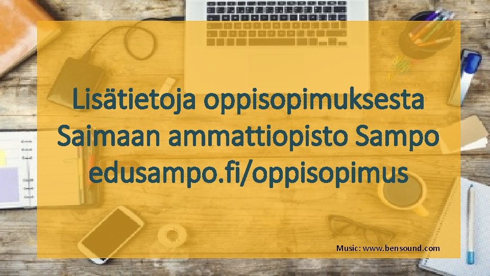 Lisätietoja oppisopimuksesta Saimaan ammattiopisto Sampo edusampo. fi/oppisopimus Music: www. bensound. com 