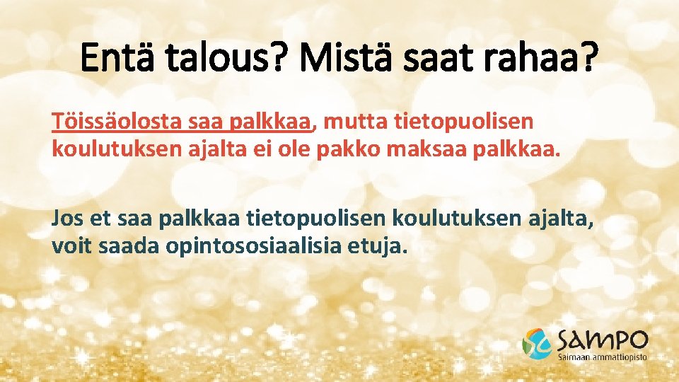 Entä talous? Mistä saat rahaa? Töissäolosta saa palkkaa, mutta tietopuolisen koulutuksen ajalta ei ole