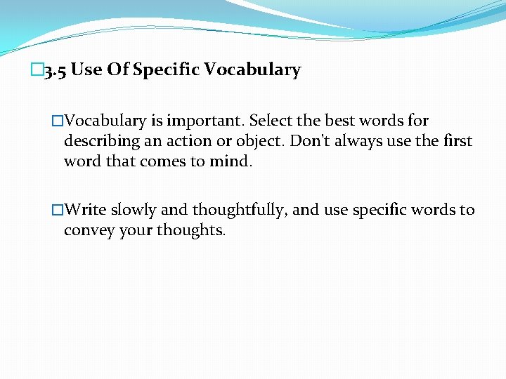 � 3. 5 Use Of Specific Vocabulary �Vocabulary is important. Select the best words