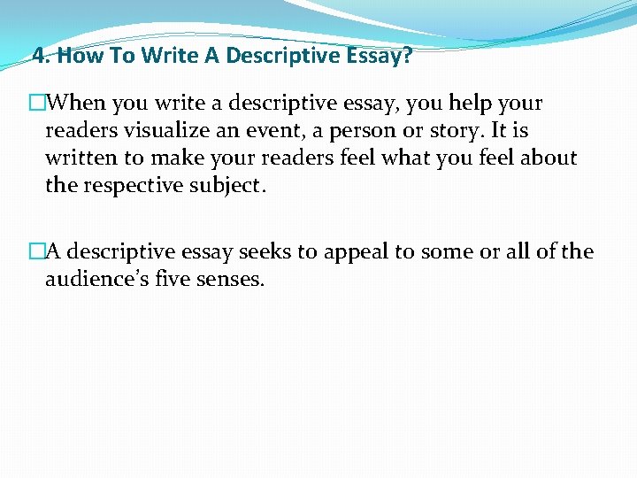 4. How To Write A Descriptive Essay? �When you write a descriptive essay, you