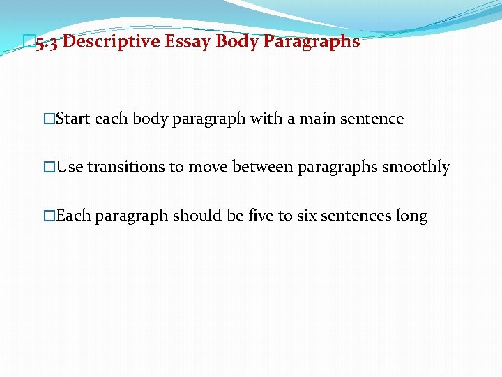 � 5. 3 Descriptive Essay Body Paragraphs �Start each body paragraph with a main