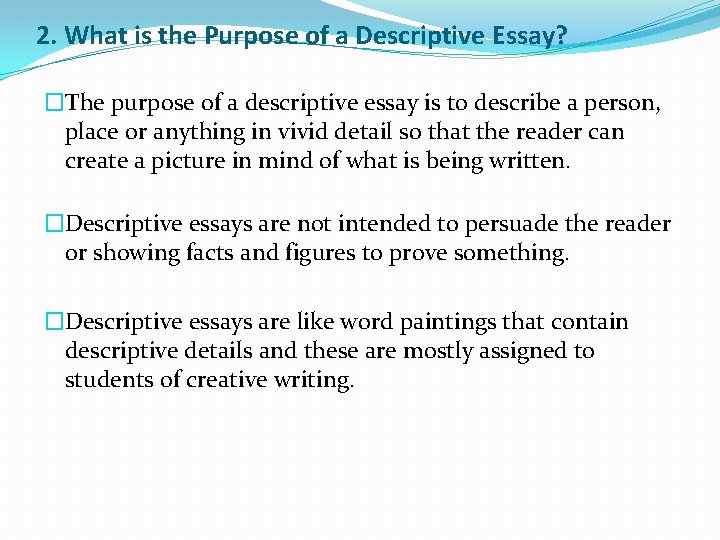 2. What is the Purpose of a Descriptive Essay? �The purpose of a descriptive