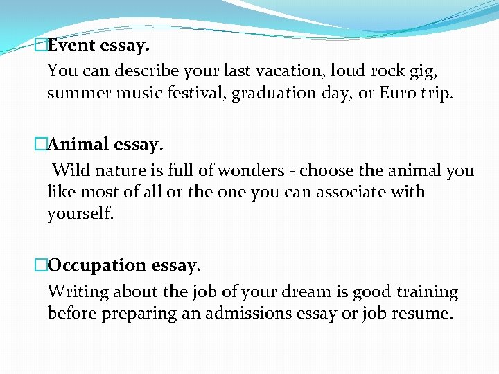 �Event essay. You can describe your last vacation, loud rock gig, summer music festival,