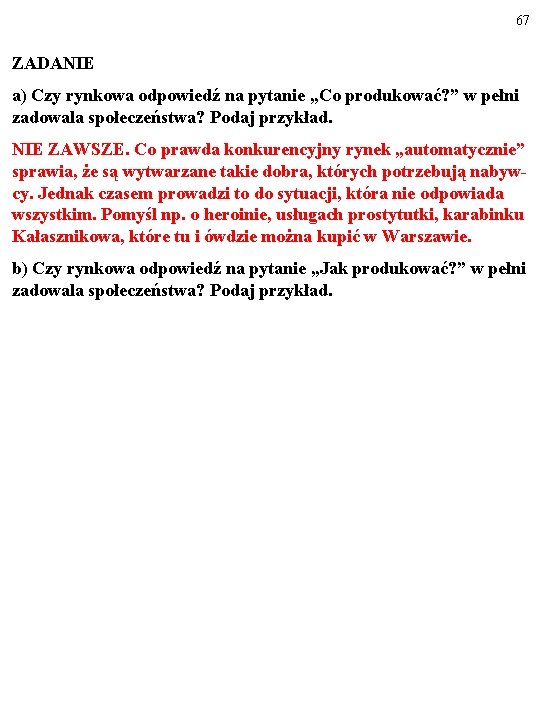 67 ZADANIE a) Czy rynkowa odpowiedź na pytanie „Co produkować? ” w pełni zadowala