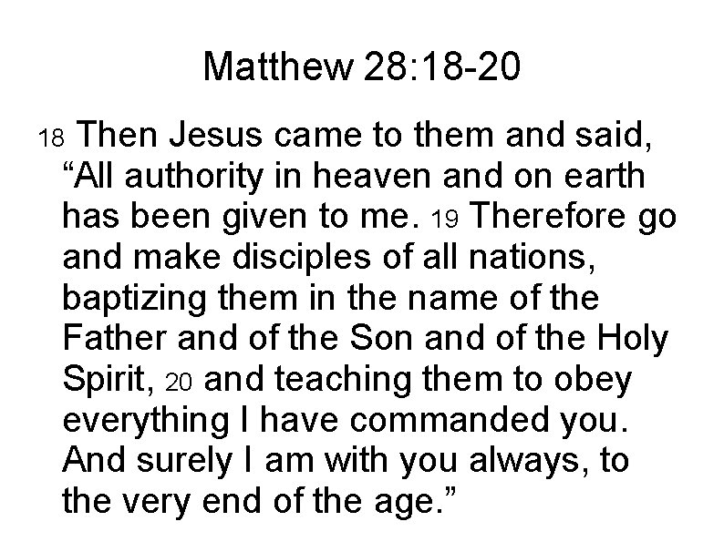 Matthew 28: 18 -20 Then Jesus came to them and said, “All authority in