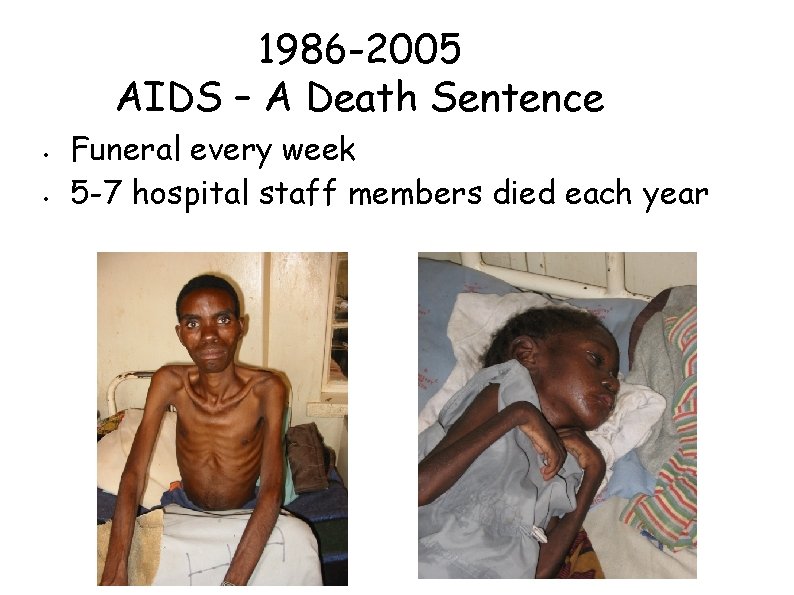 1986 -2005 AIDS – A Death Sentence • • Funeral every week 5 -7