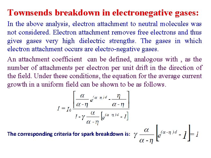 Townsends breakdown in electronegative gases: In the above analysis, electron attachment to neutral molecules