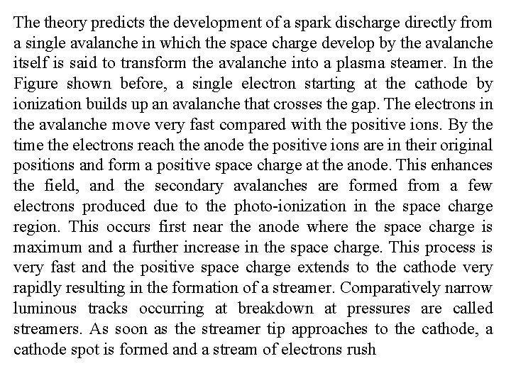 The theory predicts the development of a spark discharge directly from a single avalanche