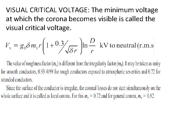 VISUAL CRITICAL VOLTAGE: The minimum voltage at which the corona becomes visible is called