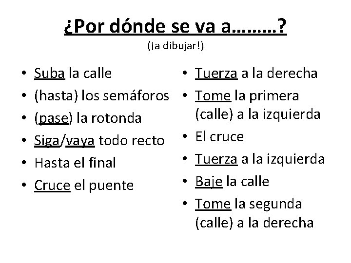 ¿Por dónde se va a………? (¡a dibujar!) • • • Suba la calle (hasta)