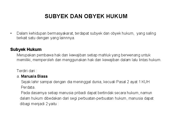 SUBYEK DAN OBYEK HUKUM • Dalam kehidupan bermasyakarat, terdapat subyek dan obyek hukum, yang