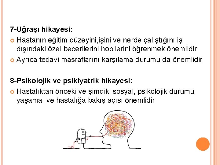 7 -Uğraşı hikayesi: Hastanın eğitim düzeyini, işini ve nerde çalıştığını, iş dışındaki özel becerilerini