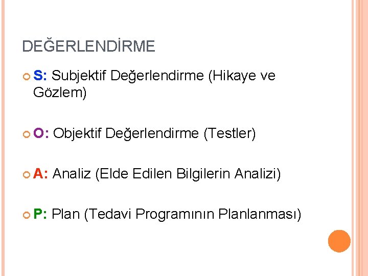 DEĞERLENDİRME S: Subjektif Değerlendirme (Hikaye ve Gözlem) O: Objektif Değerlendirme (Testler) A: Analiz (Elde