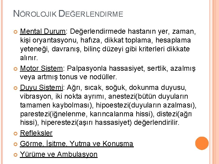 NÖROLOJIK DEĞERLENDIRME Mental Durum: Değerlendirmede hastanın yer, zaman, kişi oryantasyonu, hafıza, dikkat toplama, hesaplama