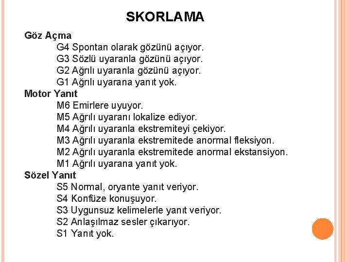 SKORLAMA Göz Açma G 4 Spontan olarak gözünü açıyor. G 3 Sözlü uyaranla gözünü