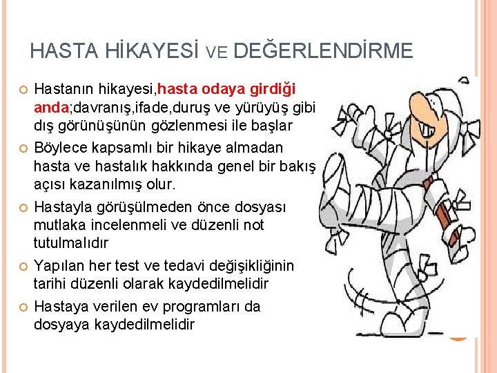 HASTA HİKAYESİ VE DEĞERLENDİRME Hastanın hikayesi, hasta odaya girdiği anda; davranış, ifade, duruş ve
