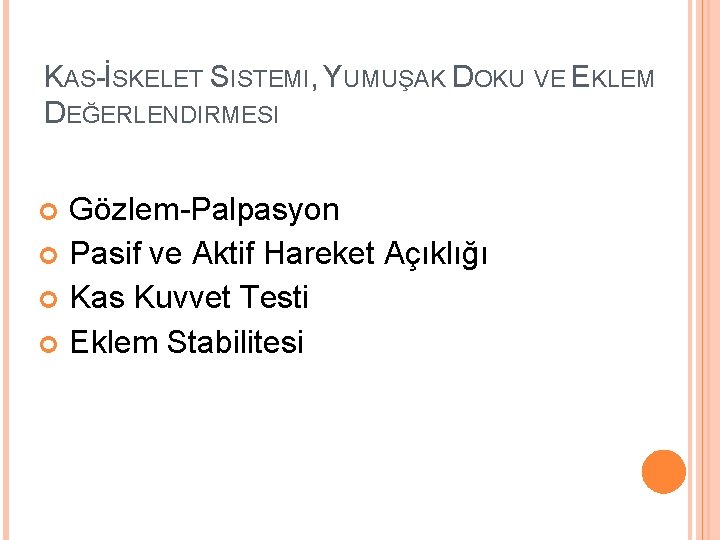 KAS-İSKELET SISTEMI, YUMUŞAK DOKU VE EKLEM DEĞERLENDIRMESI Gözlem-Palpasyon Pasif ve Aktif Hareket Açıklığı Kas