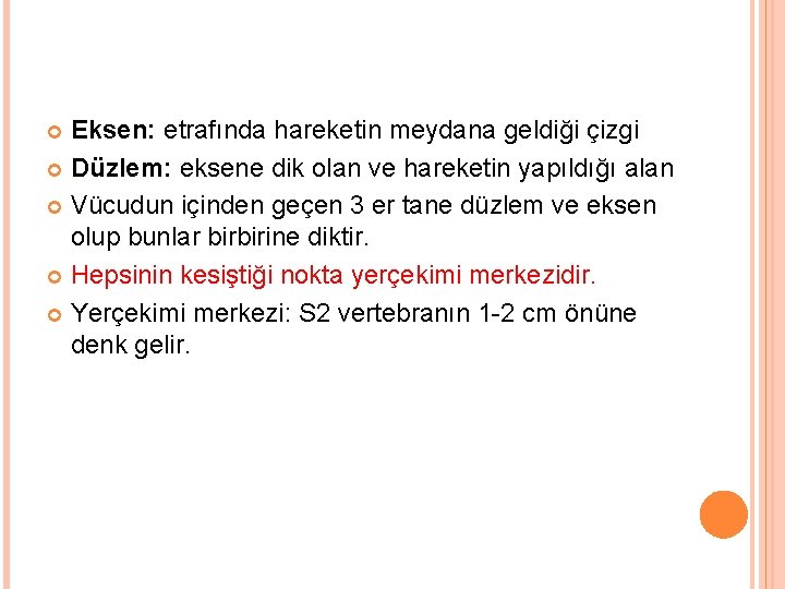 Eksen: etrafında hareketin meydana geldiği çizgi Düzlem: eksene dik olan ve hareketin yapıldığı alan