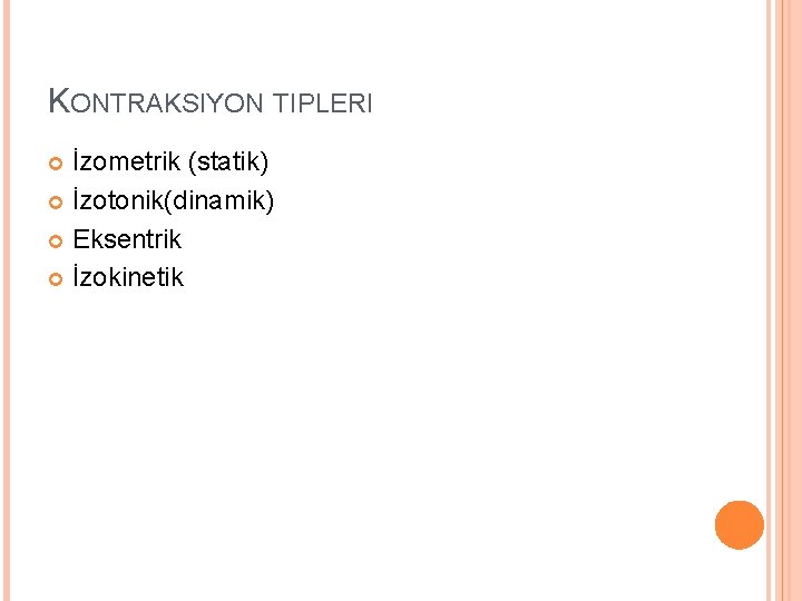 KONTRAKSIYON TIPLERI İzometrik (statik) İzotonik(dinamik) Eksentrik İzokinetik 