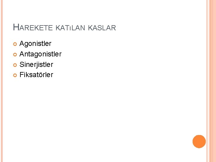 HAREKETE KATıLAN KASLAR Agonistler Antagonistler Sinerjistler Fiksatörler 