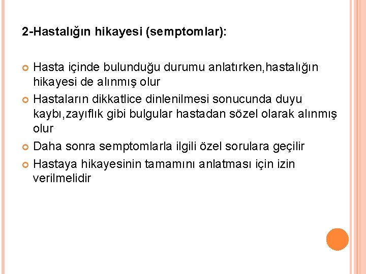 2 -Hastalığın hikayesi (semptomlar): Hasta içinde bulunduğu durumu anlatırken, hastalığın hikayesi de alınmış olur