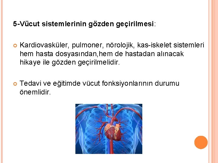5 -Vücut sistemlerinin gözden geçirilmesi: Kardiovasküler, pulmoner, nörolojik, kas-iskelet sistemleri hem hasta dosyasından, hem