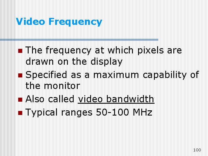Video Frequency The frequency at which pixels are drawn on the display n Specified Video Frequency The frequency at which pixels are drawn on the display n Specified