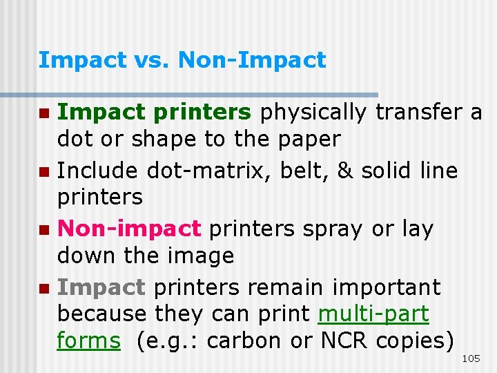 Impact vs. Non-Impact printers physically transfer a dot or shape to the paper n Impact vs. Non-Impact printers physically transfer a dot or shape to the paper n
