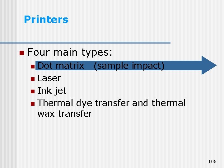 Printers n Four main types: Dot matrix (sample impact) n Laser n Ink jet Printers n Four main types: Dot matrix (sample impact) n Laser n Ink jet
