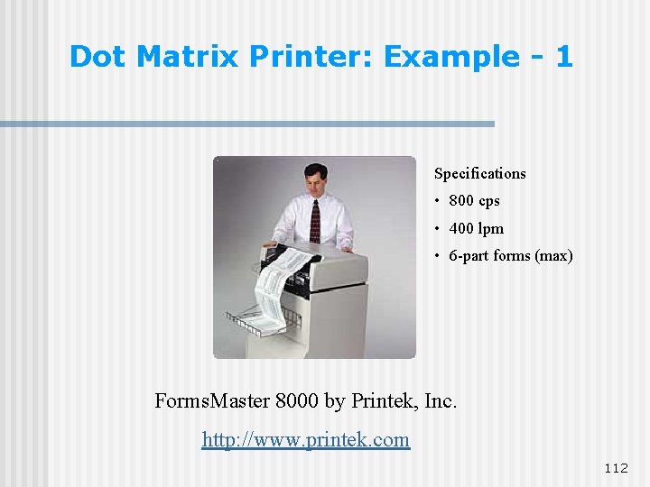 Dot Matrix Printer: Example - 1 Specifications • 800 cps • 400 lpm • Dot Matrix Printer: Example - 1 Specifications • 800 cps • 400 lpm •