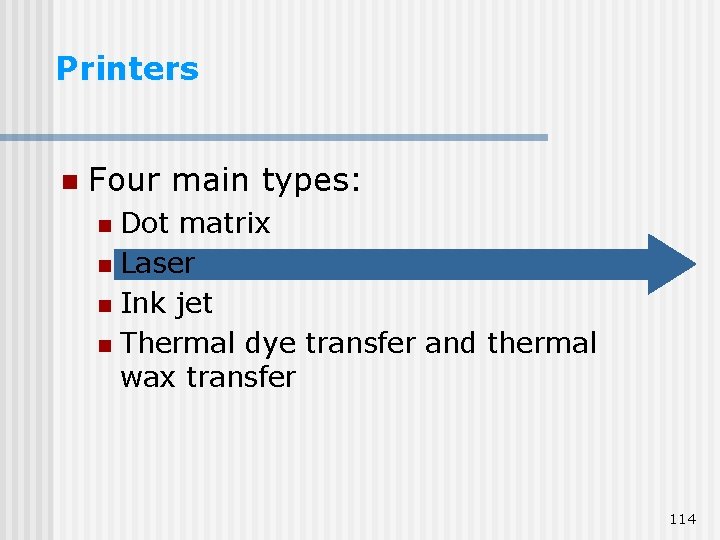 Printers n Four main types: Dot matrix n Laser n Ink jet n Thermal Printers n Four main types: Dot matrix n Laser n Ink jet n Thermal