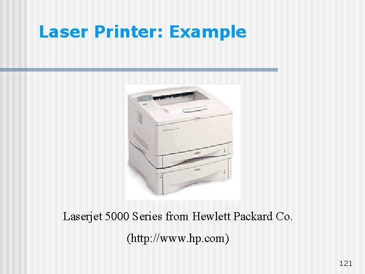 Laser Printer: Example Laserjet 5000 Series from Hewlett Packard Co. (http: //www. hp. com) Laser Printer: Example Laserjet 5000 Series from Hewlett Packard Co. (http: //www. hp. com)