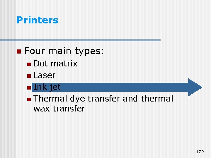 Printers n Four main types: Dot matrix n Laser n Ink jet n Thermal Printers n Four main types: Dot matrix n Laser n Ink jet n Thermal
