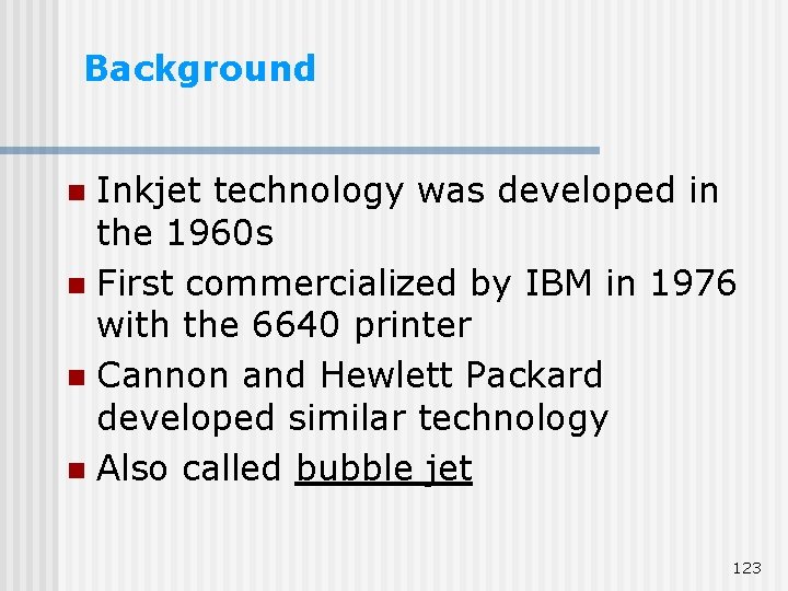 Background Inkjet technology was developed in the 1960 s n First commercialized by IBM Background Inkjet technology was developed in the 1960 s n First commercialized by IBM