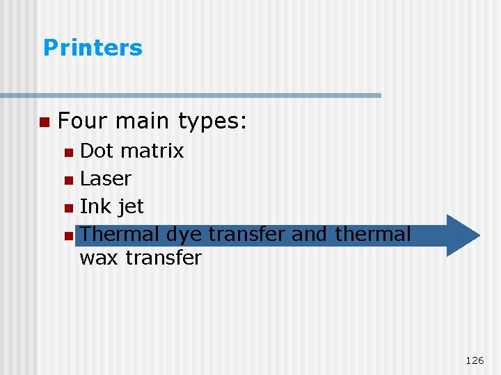 Printers n Four main types: Dot matrix n Laser n Ink jet n Thermal Printers n Four main types: Dot matrix n Laser n Ink jet n Thermal