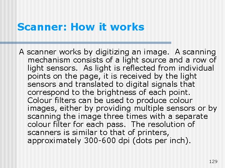 Scanner: How it works A scanner works by digitizing an image. A scanning mechanism Scanner: How it works A scanner works by digitizing an image. A scanning mechanism