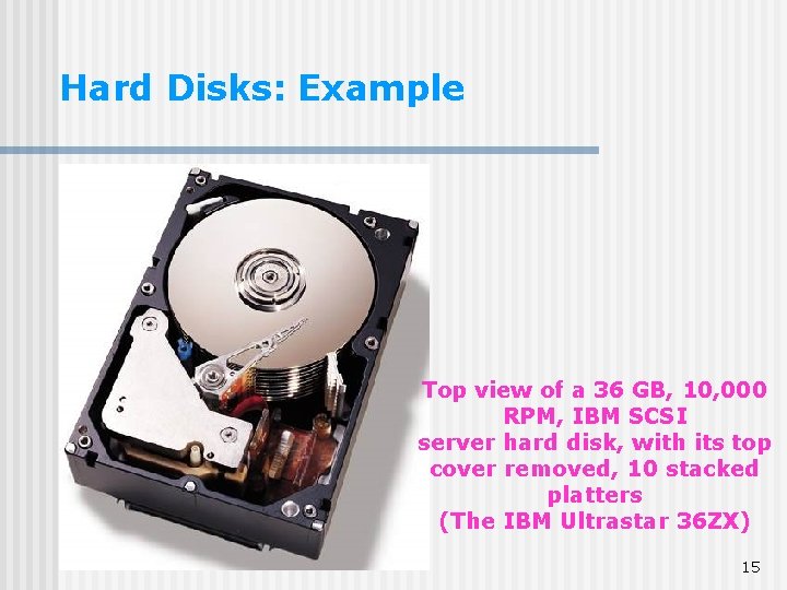 Hard Disks: Example Top view of a 36 GB, 10, 000 RPM, IBM SCSI Hard Disks: Example Top view of a 36 GB, 10, 000 RPM, IBM SCSI