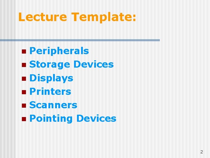 Lecture Template: Peripherals n Storage Devices n Displays n Printers n Scanners n Pointing Lecture Template: Peripherals n Storage Devices n Displays n Printers n Scanners n Pointing