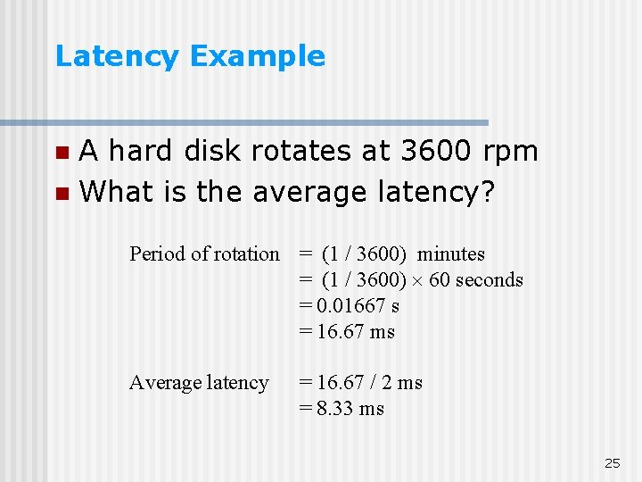 Latency Example A hard disk rotates at 3600 rpm n What is the average Latency Example A hard disk rotates at 3600 rpm n What is the average