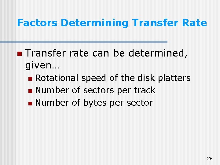 Factors Determining Transfer Rate n Transfer rate can be determined, given… Rotational speed of Factors Determining Transfer Rate n Transfer rate can be determined, given… Rotational speed of