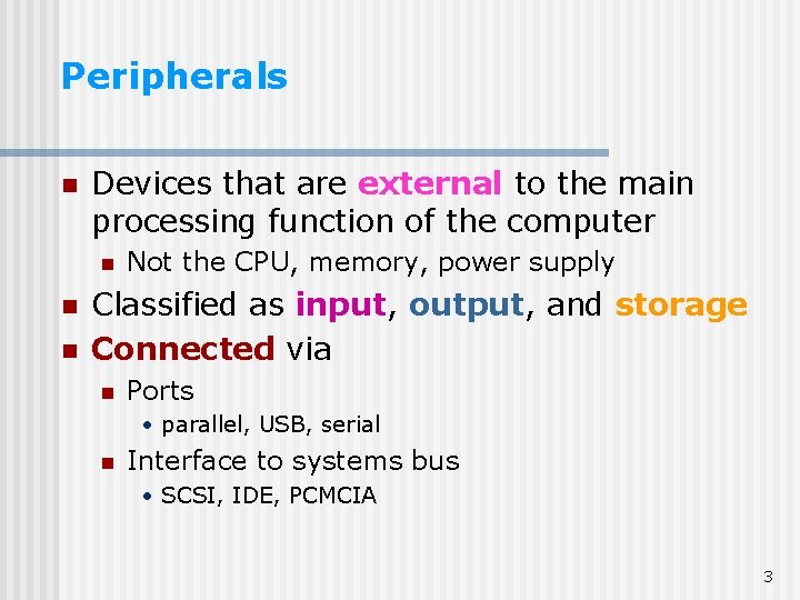 Peripherals n Devices that are external to the main processing function of the computer Peripherals n Devices that are external to the main processing function of the computer