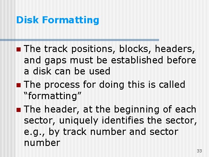 Disk Formatting The track positions, blocks, headers, and gaps must be established before a Disk Formatting The track positions, blocks, headers, and gaps must be established before a