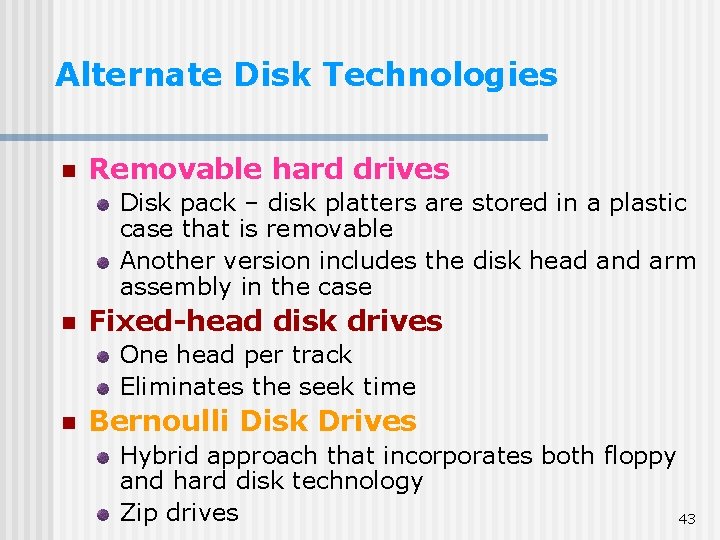 Alternate Disk Technologies n Removable hard drives Disk pack – disk platters are stored Alternate Disk Technologies n Removable hard drives Disk pack – disk platters are stored