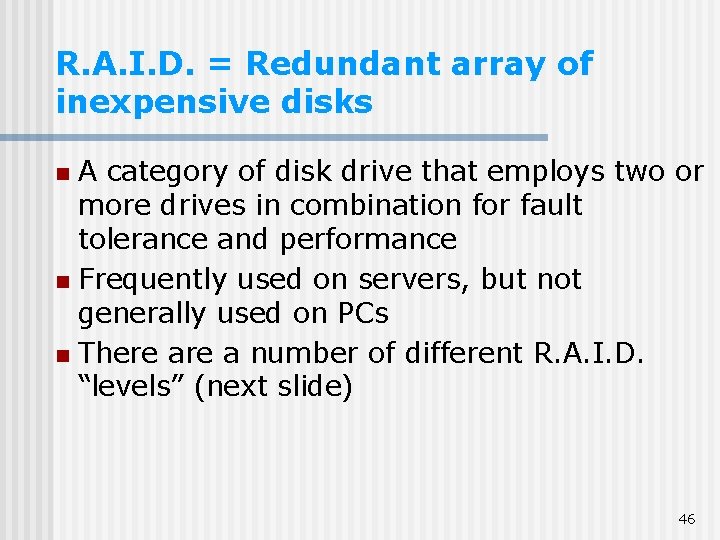 R. A. I. D. = Redundant array of inexpensive disks A category of disk R. A. I. D. = Redundant array of inexpensive disks A category of disk