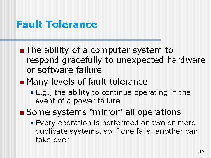 Fault Tolerance The ability of a computer system to respond gracefully to unexpected hardware Fault Tolerance The ability of a computer system to respond gracefully to unexpected hardware