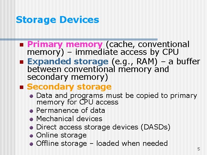 Storage Devices n n n Primary memory (cache, conventional memory) – immediate access by Storage Devices n n n Primary memory (cache, conventional memory) – immediate access by