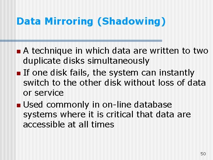 Data Mirroring (Shadowing) A technique in which data are written to two duplicate disks Data Mirroring (Shadowing) A technique in which data are written to two duplicate disks