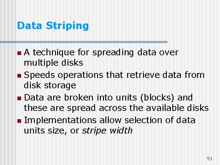 Data Striping A technique for spreading data over multiple disks n Speeds operations that Data Striping A technique for spreading data over multiple disks n Speeds operations that
